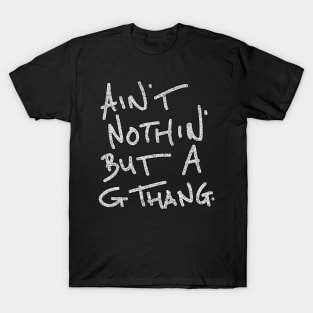 ain' nothin' but a g thang T-Shirt